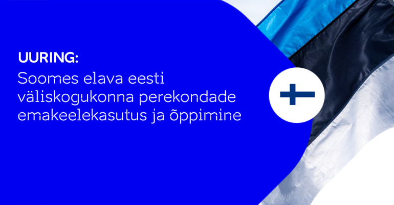 Selgusid uuringu ''Soomes elava eesti väliskogukonna perekondade emakeelekasutus ja õppimine'' tulemused