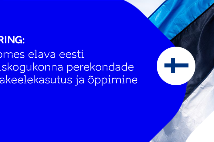 Selgusid uuringu ''Soomes elava eesti väliskogukonna perekondade emakeelekasutus ja õppimine'' tulemused